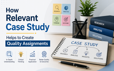 How Relevant Case Study Helps to Create Quality Assignments